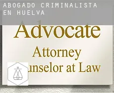 Abogado criminalista en  Huelva