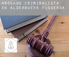 Abogado criminalista en  Aldeanueva de Figueroa