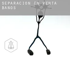 Separación en  Venta de Baños