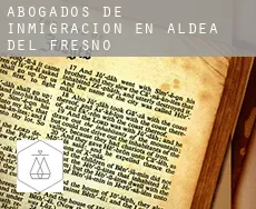 Abogados de inmigración en  Aldea del Fresno