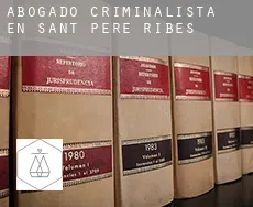 Abogado criminalista en  Sant Pere de Ribes