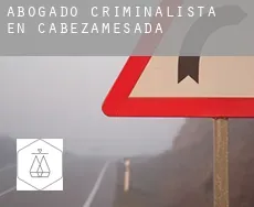 Abogado criminalista en  Cabezamesada