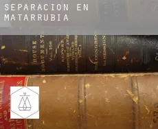 Separación en  Matarrubia