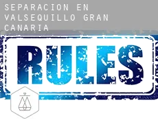 Separación en  Valsequillo de Gran Canaria