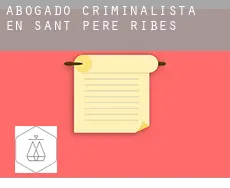 Abogado criminalista en  Sant Pere de Ribes