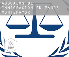 Abogados de inmigración en  Baños de Montemayor